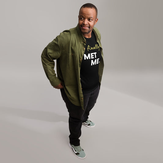 Finally Met Me Unisex Tee