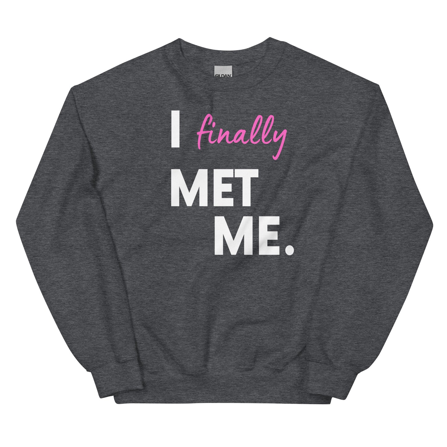 I Finally Met Me Sweatshirt